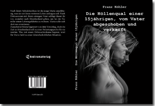 Buch "Die Höllenqual einer 15jährigen, vom Vater abgeschoben und verkauft" von Franz Köhler