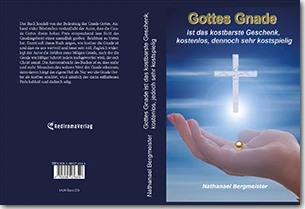 Buch "Gottes Gnade ist das kostbarste Geschenk, kostenlos, jedoch sehr kostspielig" von Nathanael Bergmeister Buch "Gottes Gnade ist das kostbarste Geschenk, kostenlos, jedoch sehr kostspielig" von Nathanael Bergmeister