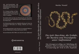 Buch "Die Gott-Maschine, die Erduhr, die Basilpeia und Poseidopolis unter Südfinnland" von Markus Wandel Buch "Die Gott-Maschine, die Erduhr, die Basilpeia und Poseidopolis unter Südfinnland" von Markus Wandel