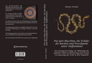 Buch "Die Gott-Maschine, die Erduhr, die Basileia und Poseidopolis unter Südfinnland (Hardcover-Version)" von Markus Wandel Buch "Die Gott-Maschine, die Erduhr, die Basileia und Poseidopolis unter Südfinnland (Hardcover-Version)" von Markus Wandel