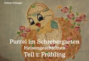Buch "Purzel im Schrebergarten - Meisengeschichten, Teil 1: Frühling" von Sabine Schlager Buch "Purzel im Schrebergarten - Meisengeschichten, Teil 1: Frühling" von Sabine Schlager
