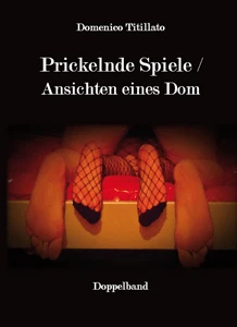 Buch "Prickelnde Spiele / Ansichten eines Dom" von Domenico Titillato Buch "Prickelnde Spiele / Ansichten eines Dom" von Domenico Titillato