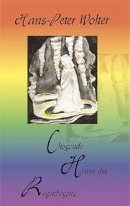 Buch "Chogondo - Hüter des Regenbogens" von Hans-Peter Wolter Buch "Chogondo - Hüter des Regenbogens" von Hans-Peter Wolter