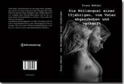 Buch "Die Höllenqual einer 15jährigen, vom Vater abgeschoben und verkauft"